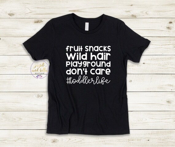 Fruit Snacks Wild Hair Playground Don't Care Toddler Life Shirt