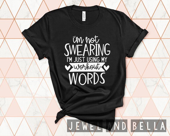 I M Not Swearing I M Just Using My Workout Words Shirt Workout Tees For Women Funny Workout Shirt Funny Gym Shirts Gifts For Fitness
