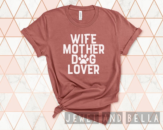 Wife Mother Dog Lover Shirt, Shirts for Dog Lovers, Mom Shirts, Gifts for Her, Gifts for Dog Lovers, Gifts for Mom, Trendy Mom Tees