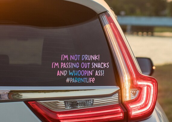 I'm Not Drunk! I'm Passing Out Snacks and Whoopin' Ass, Funny Mom Car Decals