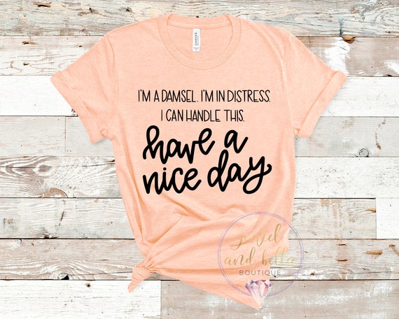 I'm a Damsel I'm in Distress Shirt