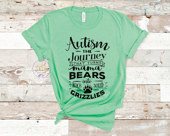 Autism The Journey That Turns Mama Bears into Rock Solid Grizzlies Shirt