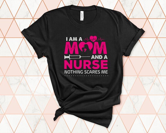 Mom and Nurse Nothing Scares Me, Gifts for Nurses