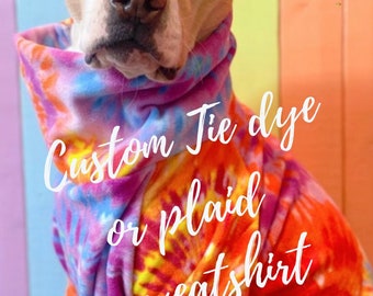 Custom dog sweatshirt- tie dye and plaid patterns
