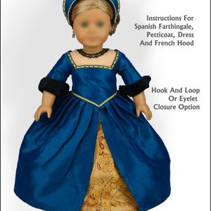 May include: A blue and gold doll dress with a matching French hood. The dress has a gold trim and a gold and brown patterned skirt. Instructions for making a Spanish farthingale, petticoat, dress, and French hood are included. Hook and loop or eyelet closure options are available.