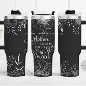 Mothers Day 40oz Tumbler Laser File, To The World 40oz Tumbler Laser Engraving Wrap, Mothers Day 40oz Laser Engraving SVG, Mothers Laser SVG