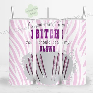 Bitch Claws 20 oz Skinny Tumbler Sublimation Design Digital Download PNG Instant DIGITAL ONLY, Bitch Tumbler Wrap, Funny Tumbler