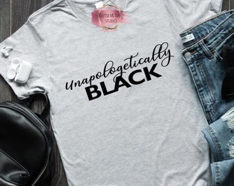 Unapologetically BlackT-Shirt | Unisex Shirt| African-American| Black Lives Matter| Black Art| Black History Month| Black Owned Shops