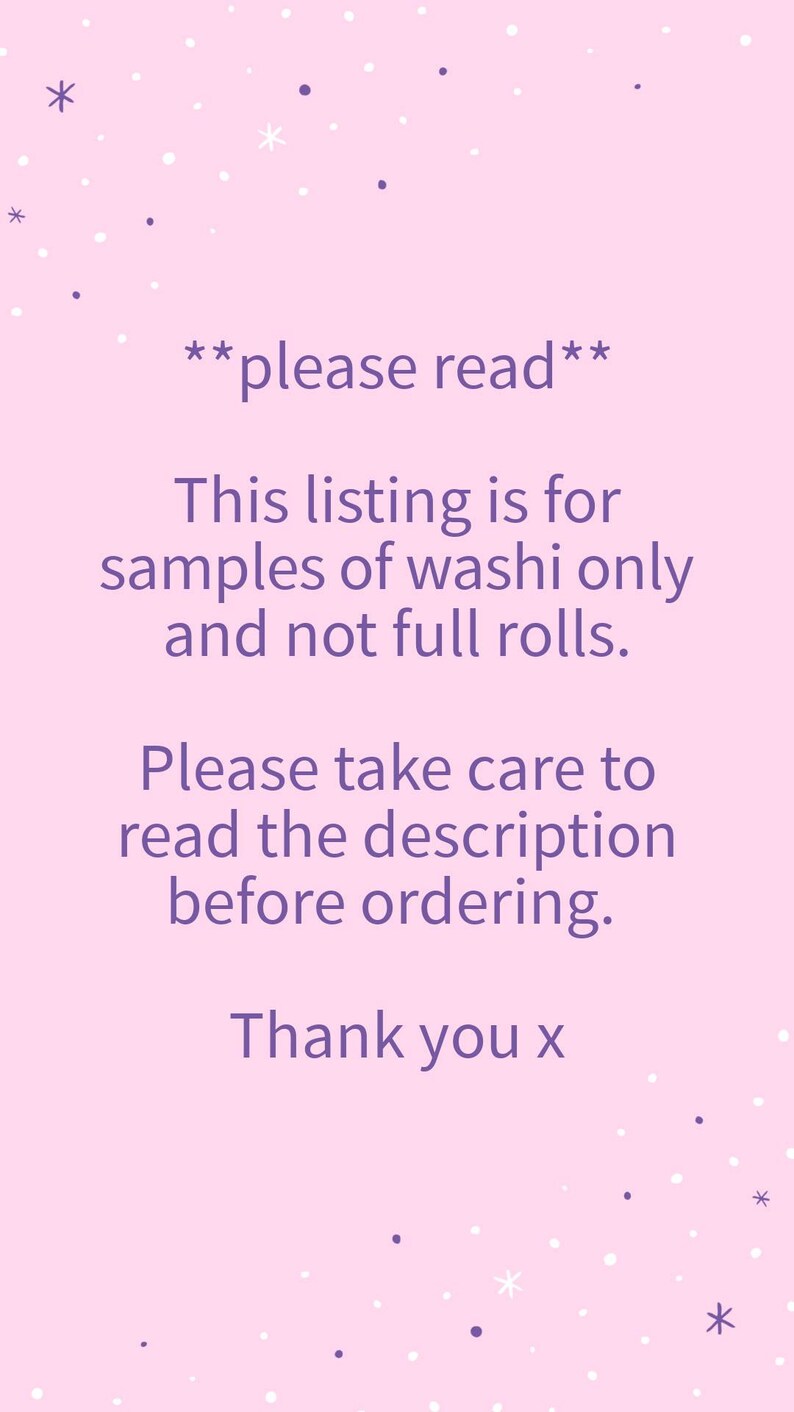 May include: A pink background with white and purple stars. The text reads: "**please read** This listing is for samples of washi only and not full rolls. Please take care to read the description before ordering. Thank you x"