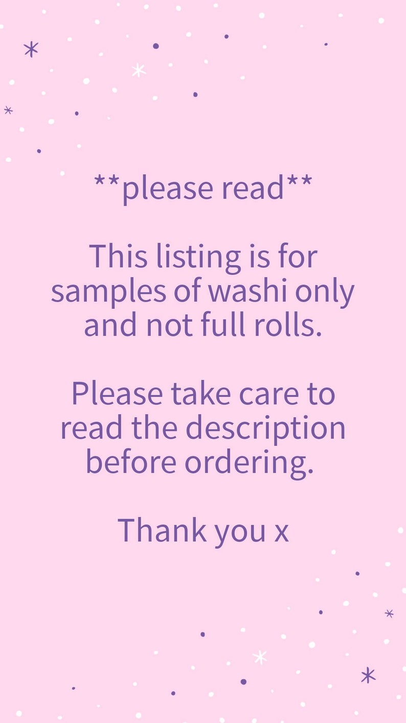 May include: A pink background with white and purple stars. The text reads: "**please read** This listing is for samples of washi only and not full rolls. Please take care to read the description before ordering. Thank you x"