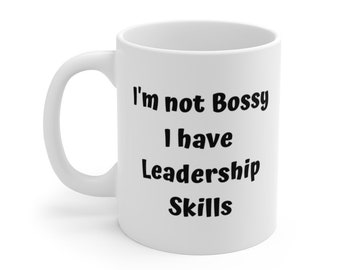 I'm Not Bossy, I Have Leadership Skills Gift Mug