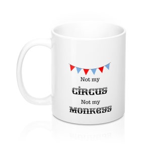 Not My Circus, Not My Monkeys Gift Mug image 1