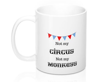 Not My Circus, Not My  Monkeys Gift Mug