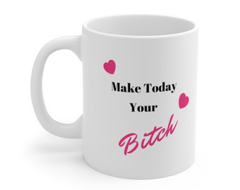 Make Today Your Bitch Motivational Gift Mug