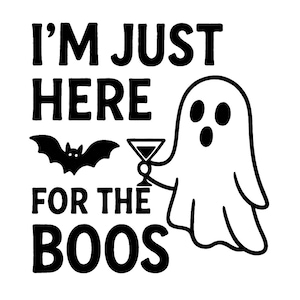May include: A black and white Halloween-themed graphic with the text "I'M JUST HERE FOR THE BOOS." It features a cartoon ghost holding a cocktail, and a bat. Perfect for spooky season.