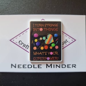 I Turn Strings Into Things, What&#39;s Your Superpower? Needle Minder