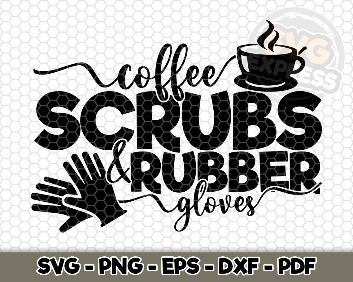 Coffee scrubs and rubber gloves SVG SVG Cut File Nurse Cut Etsy