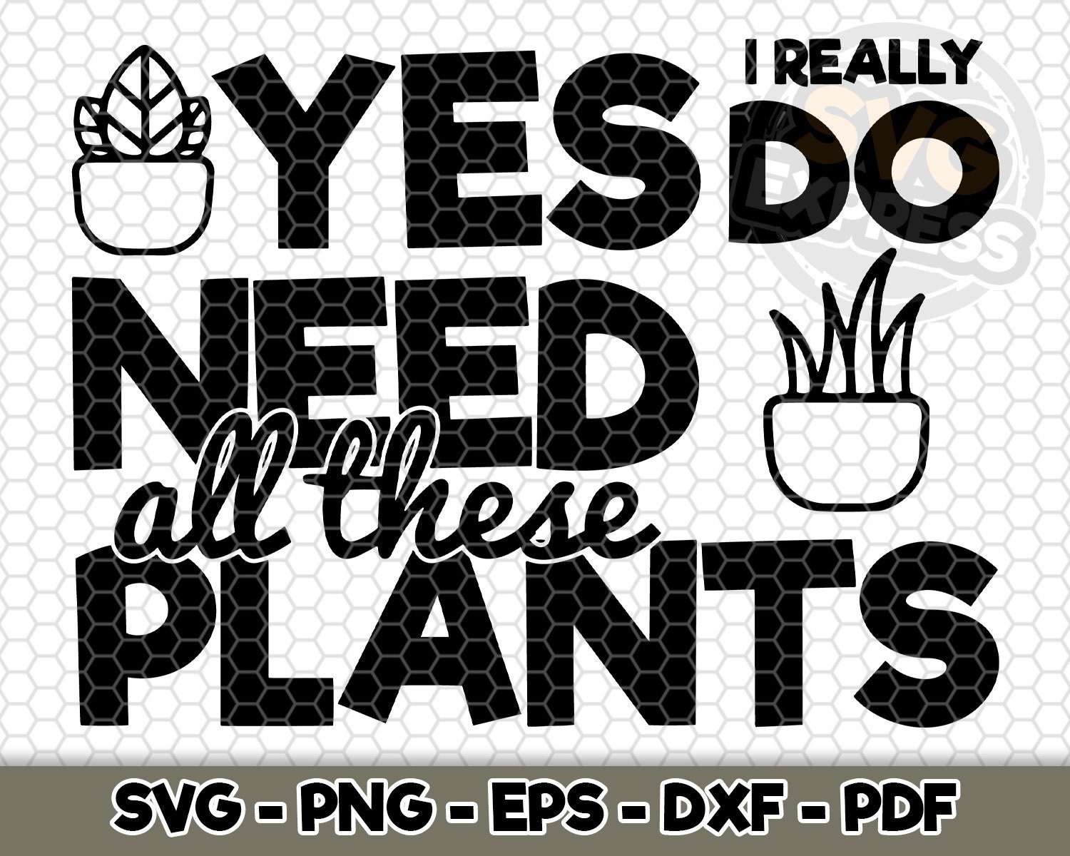 Yes I really do need all these plants SVG SVG Cut File Etsy
