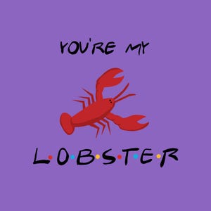 You’re My Lobster - FRIENDS Print