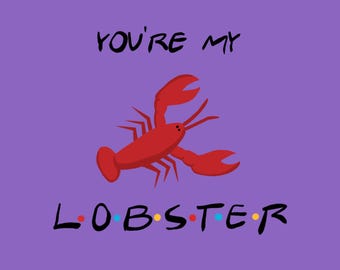 You’re My Lobster - FRIENDS Print
