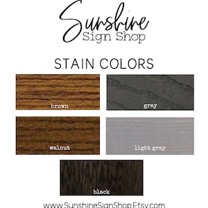 May include: Image showcasing wood stain color samples: brown, gray, walnut, light gray, and black. The text "Sunshine Sign Shop" is at the top, with "STAIN COLORS" below. The website address www.SunshineSignShop.Etsy.com is at the bottom.