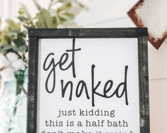 Get Naked Sign, Just Kidding This is a Half Bath Sign, Wood Sign, Bathroom Wall Decor, Bathroom Decor, Funny Gift, Don't Make it Weird Sign