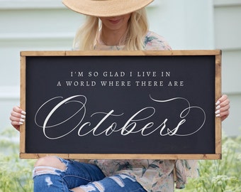 I'm So Glad I Live in a World Where There Are Octobers Sign, Fall Wood Sign, Fall Decor, Autumn Signs, Fall Mantel Decor, Rustic Wall Art