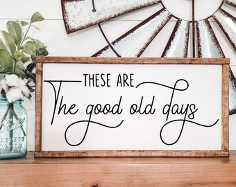 These Are The Good Old Days Sign, Framed Wood Sign, Above Couch Sign, Living Room Sign, Farmhouse Wall Decor, Family Room Sign, Gift for Her