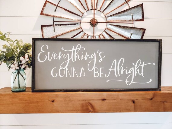 Everything/'s Gonna Be Alright Home Decor Wood Sign