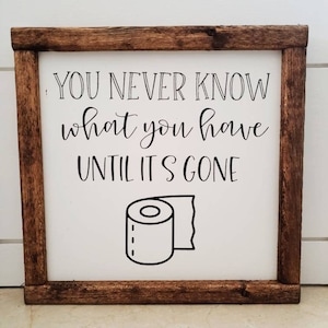 You Never Know What You Have Until It's Gone Sign, Bathroom Sign, Farmhouse Sign, Toilet Paper Sign, Funny Bathroom Sign, Bathroom Decor image 1