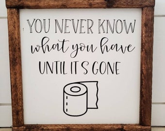 You Never Know What You Have Until It's Gone Sign, Bathroom Sign, Farmhouse Sign, Toilet Paper Sign, Funny Bathroom Sign, Bathroom Decor