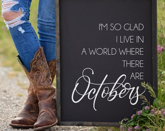 Fall Wood Sign, I'm So Glad I Live in a World Where There Are Octobers Sign, Fall Decor, Fall Signs, Fall Sign for Mantel, Fall Wall Decor