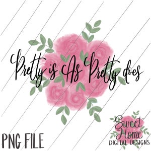 Pretty is as Pretty Does with Pink Floral Background PNG for sublimation or printing on inkjet transfer for use as clipart