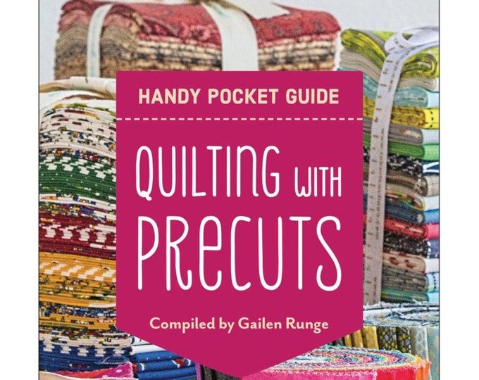 QUILTING WITH PRECUTS *Handy Pocket Guide*  Carry-along reference guide By: Gailen Runge