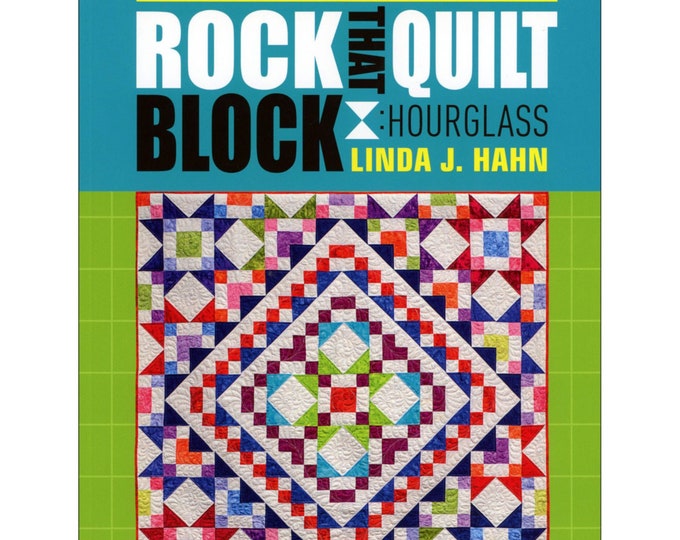 ROCK That QUILT Block - Hourglass *Quilt Book* By: Linda J. Hahn & Deborah G. Stanley