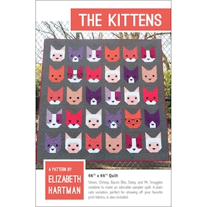 May include: A quilt pattern featuring a design of 36 colorful kittens with various expressions. The quilt is 66 inches by 66 inches and is titled "The Kittens". The pattern is by Elizabeth Hartman.