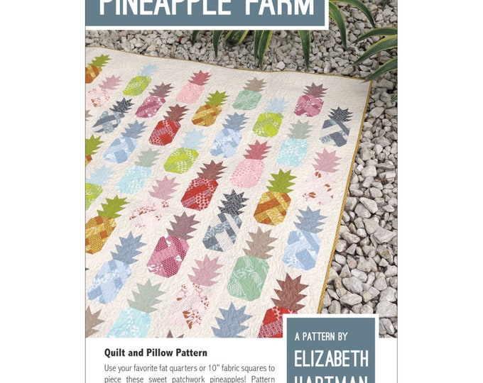 Pineapple Farm *Pieced Quilt Pattern* By: Elizabeth Hartman