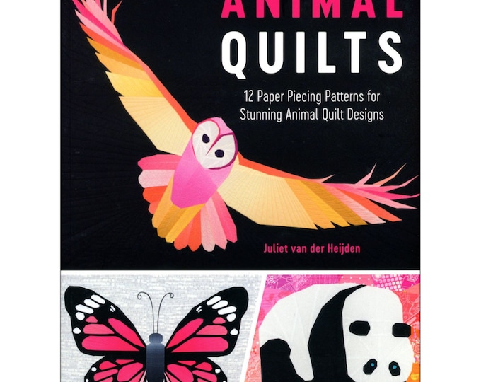 ANIMAL QUILTS *Foundation / Paper Piecing Quilts - Soft Cover Book* By Juliet Van Der Heijden