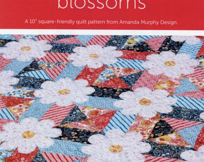 BLOSSOMS QUILT   *A Pieced Quilt PatternPattern* By: Amanda Murphy  AMD003