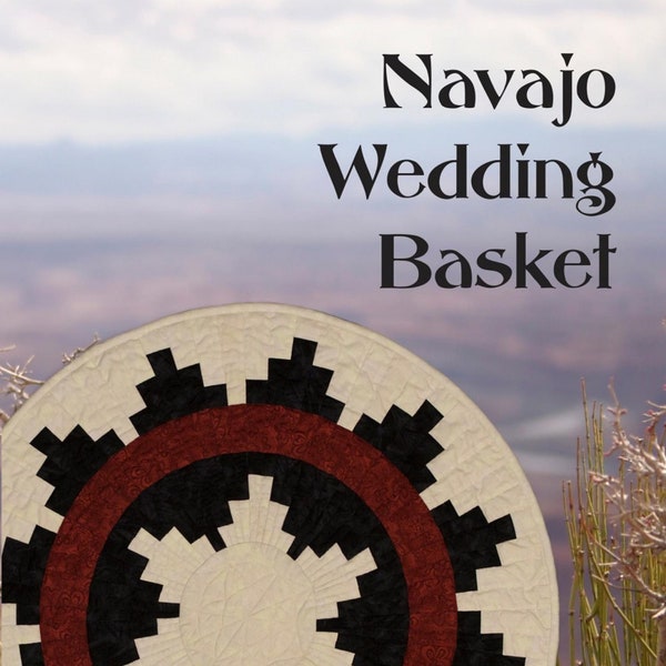 Navajo Wedding Basket *Quilted Basket Pattern - For Fabric* By: Barbara Morgan