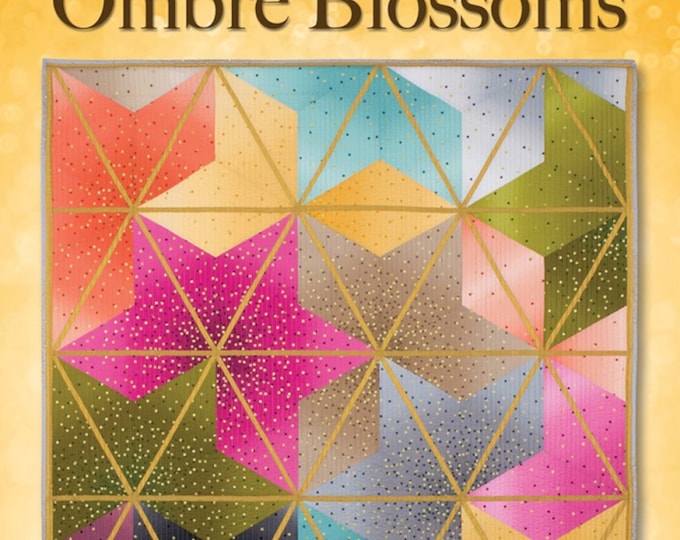 Ombre Blossoms *Pieced Quilt Pattern* By: Krista Moser of the Quilted Life No 10009