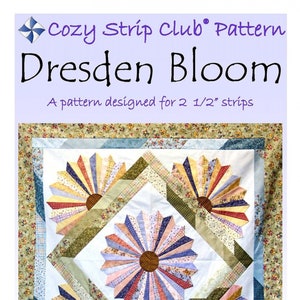 May include: A quilting pattern called "Dresden Bloom" designed for 2 1/2 inch strips. The pattern features four colorful Dresden flower blocks arranged in a square shape on a white background. The finished quilt measures 54 inches by 54 inches.