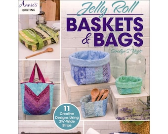 Jelly Roll Baskets & Bags *Project Book* By: Carolyn S. Vagts for Annie's Quilting