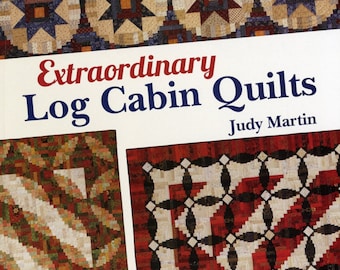 Extraordinary LOG CABIN *Quilt Book* By: Judy Martin