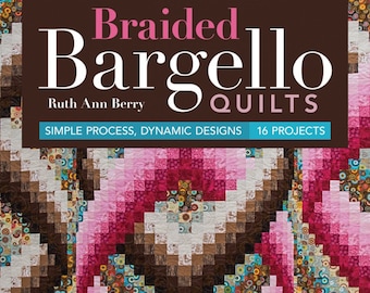 BRAIDED BARGELLO *Quilt Book - 16 Bargello Projects*: Ruth Ann Berry For C&T Publishing