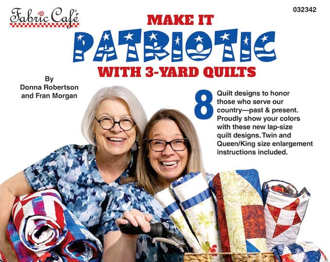 Make it Patriotic with 3-YARD QUILTS *Pattern Book*  By: Donna Robertson & Fran Morgan Fabric Cafe