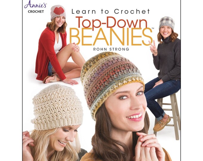 Learn to Crochet TOP-DOWN BEANIES  *8 top-down beanies*  Book   By: Rohn Strong - Annie's Crochet 871784