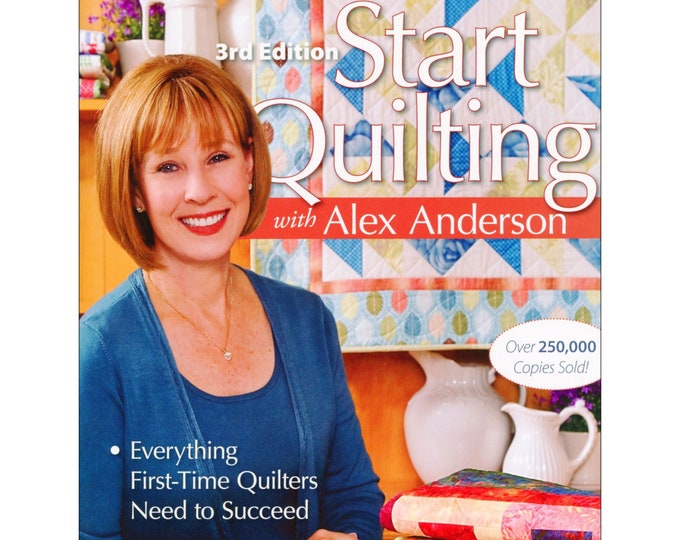 START QUILTING 3rd Addition Reference Quilting Book By: Alex Anderson