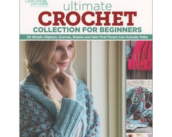 ULTIMATE CROCHET Collection for Beginners Book By: Leisure Arts