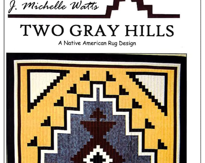Two Gray Hills *A Native American Rug Design Quilt Pattern* By: J. Michelle Watts